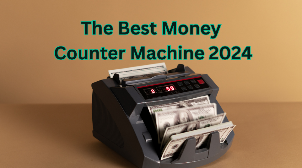 The Best Money Counter Machine 2024