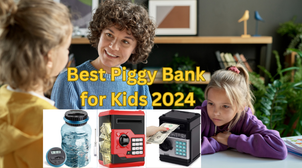 Best Piggy Bank for Kids 2024