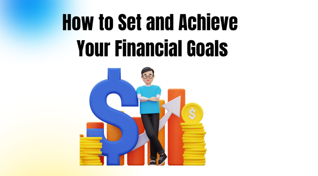 How to Set and Achieve Your Financial Goals