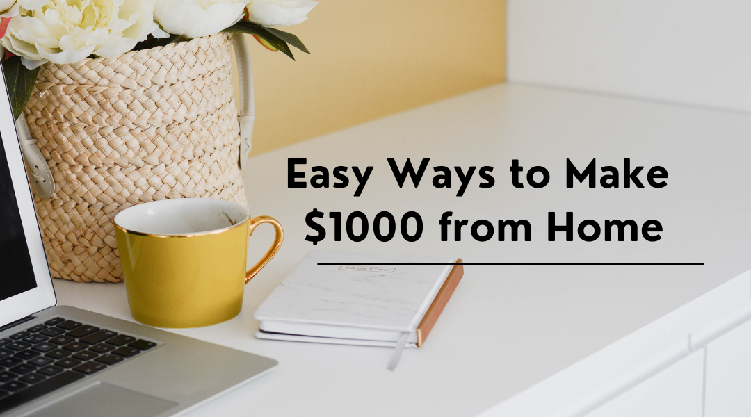 Easy Ways to Make $1000 from Home